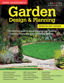 Home Gardener's Garden Design & Planning (Designing, planning, building, planting, improving and maintaining gardens) by Alan Bridgewater, Gill Bridgewater, 9781580117296