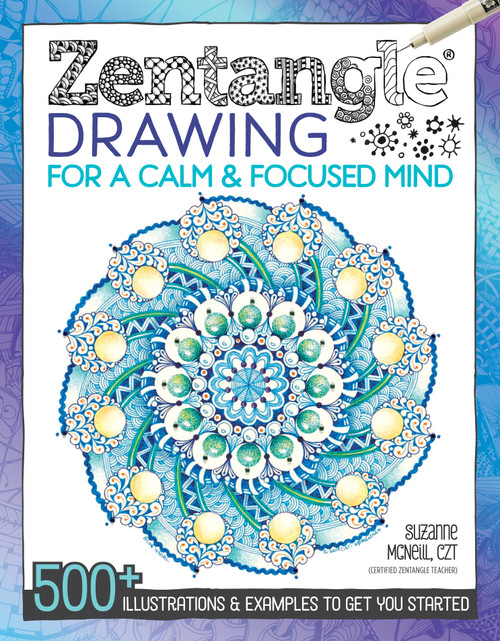 Zentangle Drawing for a Calm & Focused Mind (500+ Illustrations & Examples to Get You Started) by Suzanne McNeill CZT, 9781497200586