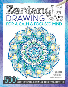 Zentangle Drawing for a Calm & Focused Mind (500+ Illustrations & Examples to Get You Started) by Suzanne McNeill CZT, 9781497200586