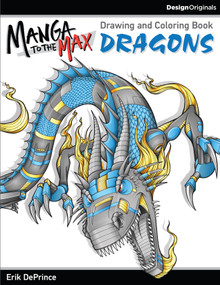 Manga to the Max Dragons (Drawing and Coloring Book) by Erik DePrince, 9781497200791