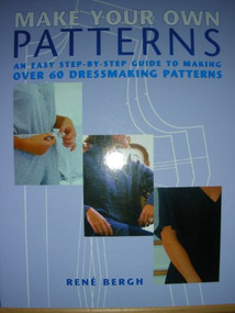 Make Your Own Patterns (An Easy Step-by-Step Guide to Making Over 60 Dressmaking Patterns) by Rene Bergh, 9781845374563