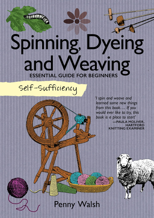 Self-Sufficiency: Spinning, Dyeing and Weaving (Essential Guide for Beginners) by Penny Walsh, 9781504800389