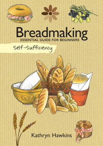 Self-Sufficiency: Breadmaking (Essential Guide for Beginners) by Kathryn Hawkins, 9781504800594