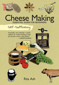 Self-Sufficiency: Cheese Making (Essential Guide for Beginners) by Rita Ash, 9781504800334