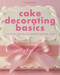 Cake Decorating Basics (Tehniques and Tips for Creating Beautiful Cakes) by Rachel Brown, 9781845375188