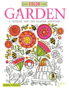Seek, Color, Find Garden (A Treasure Hunt and Coloring Adventure) by Robin Pickens, 9781497201477