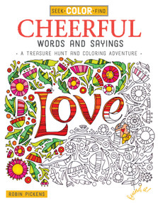 Seek, Color, Find Cheerful Words and Sayings (A Treasure Hunt and Coloring Adventure) by Robin Pickens, 9781497201484