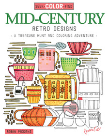 Seek, Color, Find Mid-Century Retro Designs (A Treasure Hunt and Coloring Adventure) by Robin Pickens, 9781497201507