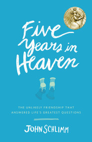 Five Years in Heaven (The Unlikely Friendship That Answered Life's Greatest Questions) by John Schlimm, 9780553446609