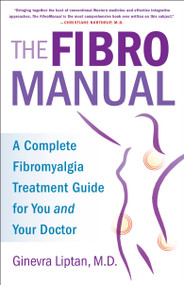 The FibroManual (A Complete Fibromyalgia Treatment Guide for You and Your Doctor) by Ginevra Liptan, 9781101967201