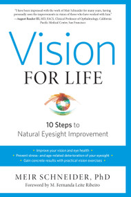 Vision for Life, Revised Edition (Ten Steps to Natural Eyesight Improvement) by Meir Schneider, Ph.D., M. Fernanda Leite Ribeiro, 9781623170080