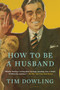 How to Be a Husband by Tim Dowling, 9780147517746