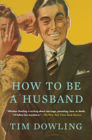 How to Be a Husband by Tim Dowling, 9780147517746