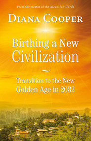 Birthing A New Civilization (Transition to the New Golden Age in 2032) by Diana Cooper, 9781844096336