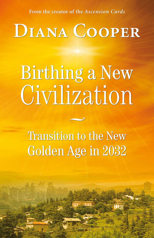 Birthing A New Civilization (Transition to the New Golden Age in 2032) by Diana Cooper, 9781844096336