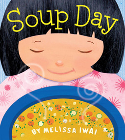 Soup Day: A Picture Book by Melissa Iwai, Melissa Iwai, 9780805090048