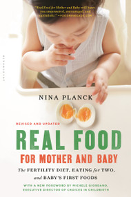 Real Food for Mother and Baby (The Fertility Diet, Eating for Two, and Baby's First Foods) by Nina Planck, 9781632864598