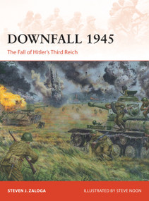 Downfall 1945 (The Fall of Hitler's Third Reich) by Steven J. Zaloga, Steve Noon, 9781472811431