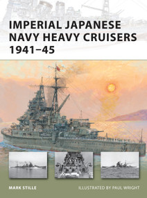 Imperial Japanese Navy Heavy Cruisers 1941-45 by Mark Stille, Paul Wright, 9781849081481