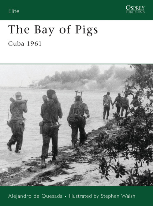 The Bay of Pigs (Cuba 1961) by Alejandro de Quesada, Stephen Walsh, 9781846033230