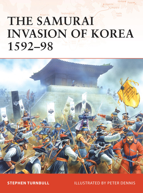 The Samurai Invasion of Korea 1592-98 by Stephen Turnbull, Peter Dennis, 9781846032547