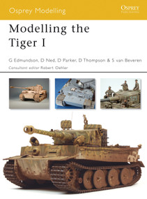Modelling the Tiger I by Gary Edmundson, Robert Oehler, David Parker, Steve van Beveren, Dinesh Ned, Darren Thompson, 9781846031700