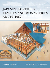 Japanese Fortified Temples and Monasteries AD 710-1602 by Stephen Turnbull, Peter Dennis, 9781841768267