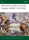 Mounted Archers of the Steppe 600 BC-AD 1300 by Antony Karasulas, Angus McBride, 9781841768090