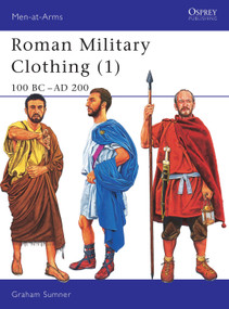 Roman Military Clothing (1) (100 BC-AD 200) by Graham Sumner, Graham Sumner, 9781841764870