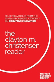 The Clayton M. Christensen Reader by Clayton M. Christensen, Harvard Business Review, 9781633690998