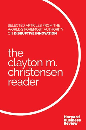 The Clayton M. Christensen Reader by Clayton M. Christensen, Harvard Business Review, 9781633690998