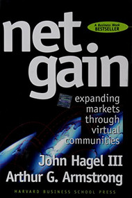 Net Gain (Expanding Markets through Virtual Communities) by John Hagel, Arthur G. Armstrong, 9780875847597