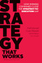 Strategy That Works (How Winning Companies Close the Strategy-to-Execution Gap) by Paul Leinwand, Cesare R. Mainardi, 9781625275202