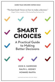 Smart Choices (A Practical Guide to Making Better Decisions) by John S. Hammond, Ralph L. Keeney, Howard Raiffa, 9781633691049