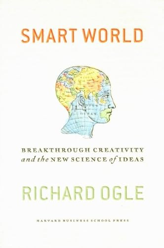 Smart World (Breakthrough Creativity And the New Science of Ideas) by Richard Ogle, 9781591394174
