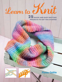 Learn to Knit (25 quick and easy knitting projects to get you started) by Fiona Goble, 9781782493440