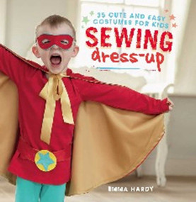 Sewing Dress-Up (35 cute and easy costumes for kids) by Emma Hardy, 9781782493129
