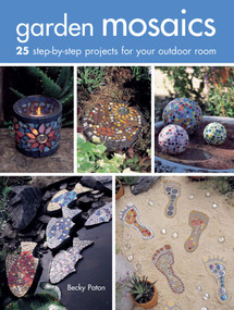Garden Mosaics (25 step-by-step projects for your outdoor room) by Becky Paton, 9781782493303