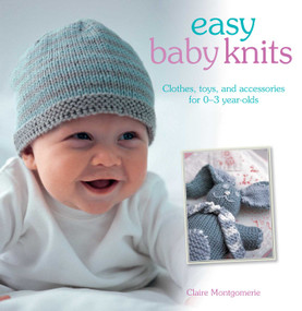 Easy Baby Knits (Clothes, toys, and accessories for 0-3 year olds) by Claire Montgomerie, 9781782493532