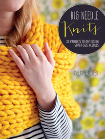 Big Needle Knits (35 projects to knit using super-size needles) by Melanie Porter, 9781782492535
