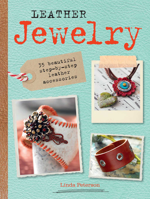 Leather Jewelry (35 beautiful step-by-step leather accessories) by Linda Peterson, 9781782492450