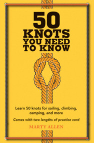 50 Knots You Need to Know (Learn 50 knots for sailing, climbing, camping, and more) by Marty Allen, 9781909313569