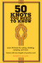 50 Knots You Need to Know (Learn 50 knots for sailing, climbing, camping, and more) by Marty Allen, 9781909313569