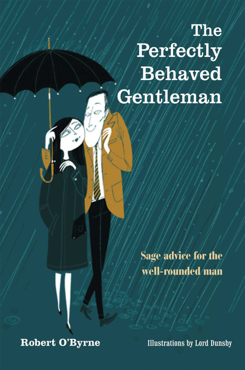 The Perfectly Behaved Gentleman (Sage advice for the well-rounded man) by Robert O'Byrne, 9781782491613