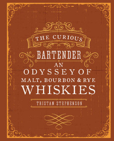 The Curious Bartender: An Odyssey of Malt, Bourbon & Rye Whiskies by Tristan Stephenson, 9781849755627