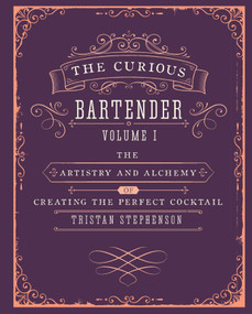 The Curious Bartender Volume 1 (The artistry and alchemy of creating the perfect cocktail) by Tristan Stephenson, 9781849754378