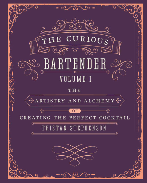 The Curious Bartender Volume 1 (The artistry and alchemy of creating the perfect cocktail) by Tristan Stephenson, 9781849754378