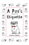 A Pug's Guide to Etiquette by Gemma Correll, 9781909313033