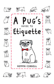 A Pug's Guide to Etiquette by Gemma Correll, 9781909313033