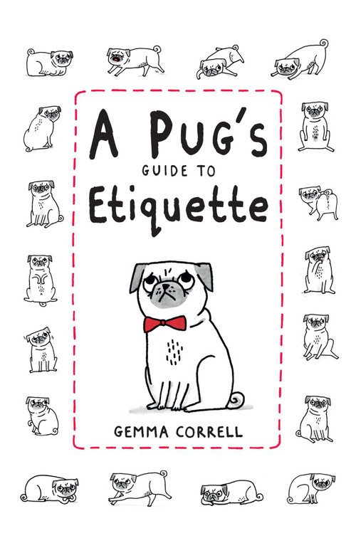 A Pug's Guide to Etiquette by Gemma Correll, 9781909313033